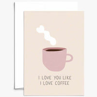 I Love You Like I Love Coffee Greeting Card